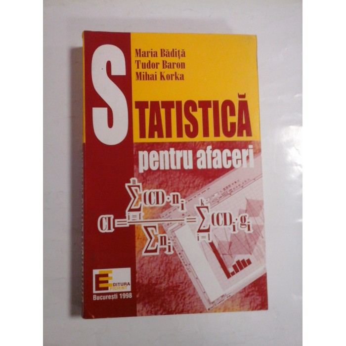STATISTICA pentru afaceri - Maria Badita * Tudor Baron * Mihai Korka STATISTICA pentru afaceri - Maria Badita * Tudor Baron * Mihai Korka